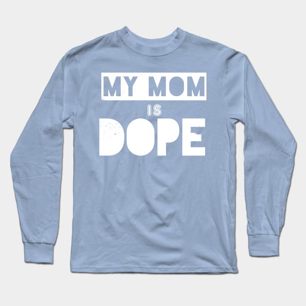 My Mom Is Dope Long Sleeve T-Shirt by bobbuel